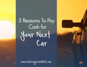 3 Reasons To Pay Cash For Your Next Car