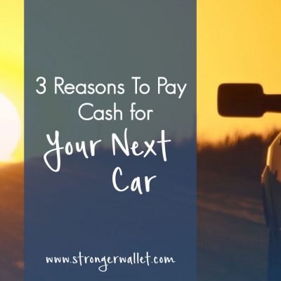 3 Reasons To Pay Cash For Your Next Car